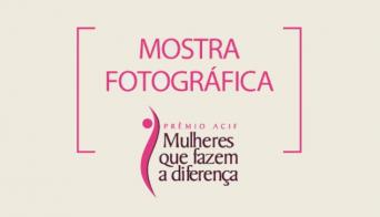 ACIF Mulher - Mostra Fotográfica em destaque